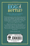 How Do You Get an Egg Into A Bottle: Bizarre, Weird and Wonderful Puzzles with Science