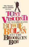 Tony Visconti The Autobiogrpahy; Bowie, Bolan and the Brooklyn Boy