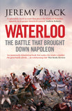 Waterloo, The Battle That Brought Down Napoleon